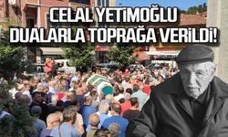 Celal Yetimoğlu dualarla toprağa verildi!