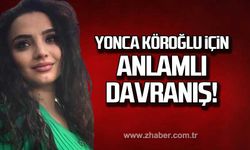 Yonca Köroğlu için anlamlı davranış!