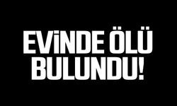 70 yaşındaki adam evinde ölü bulundu!