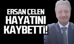 Ersan Çelen hayatını kaybetti!