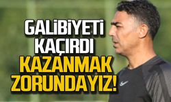 Galibiyeti kaçırdık… Kazanmak zorundayız!