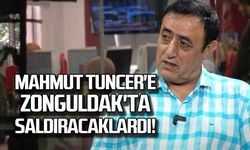 Mahmut Tuncer'e Zonguldak'ta saldıracaklardı!