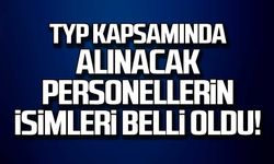 TYP kapsamında alınacak personellerin isimleri belli oldu!