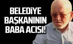 Belediye Başkanının baba acısı!