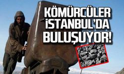 Kömürcüler İstanbul'da buluşuyor!