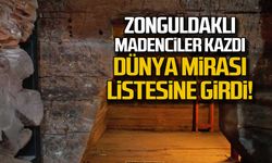 Zonguldaklı madenciler kazdı, Dünya mirası listesine girdi!