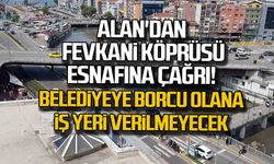 Alan'dan Fevkani Köprüsü esnafına çağrı: Belediyeye borcu olana iş yeri verilmeyecek!