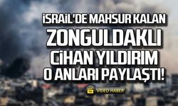 İsrail'de mahsur kalan Zonguldaklı Cihan Yıldırım o anları paylaştı!
