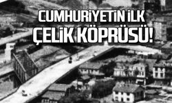 Cumhuriyetin ilk köprüsü!