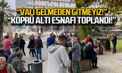 Köprü altı esnafı toplandı "Vali gelmeden gitmeyiz"