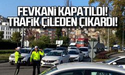 Fevkani Kapatıldı trafik çileden çıkardı!