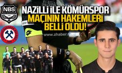 Nazilli ile Kömürspor maçının hakemleri belli oldu!
