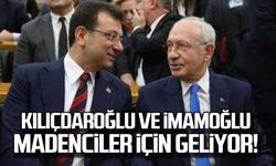 Kılıçdaroğlu ve İmamoğlu madenciler için geliyor!