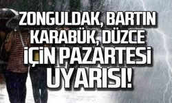Zonguldak, Bartın, Karabük, Düzce için Pazartesi uyarısı!