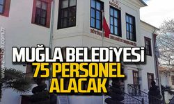 Muğla Büyükşehir Belediyesi 75 personel alacak