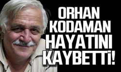 Orhan Kodaman hayatını kaybetti!