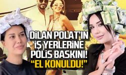 Dilan Polat'ın iş yerlerine polis baskını! El konuldu!