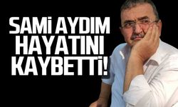 Sami Aydım hayatını kaybetti