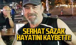 Serhat Sazak hayatını kaybetti!