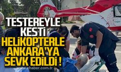Testereyle kesti helikopterle Ankara'ya sevk edildi