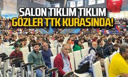 Salon tıklım tıklım! gözler TTK kurasında!