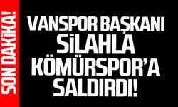 Vanspor başkanı silahla Kömürspor'a saldırdı!