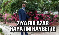 Ziya Bulazar hayatını kaybetti!