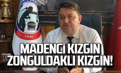 Madenci kızgın, Zonguldaklı kızgın!