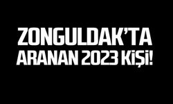 Zonguldak’ta aranan 2023 kişi!
