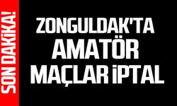 Zonguldak'ta Amatör maçlar iptal