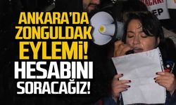 Ankara’da Zonguldak eylemi! "Hesabını soracağız"