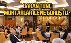 Bakan Yılmaz Tunç Muhtarlar ile ne görüştü?