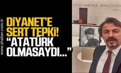 Diyanete sert tepki!   Atatürk olmasaydı...