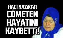 Hacı Nazikar Çömeten hayatını kaybetti!