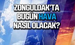 Hava Zonguldak'ta bugün nasıl olacak?