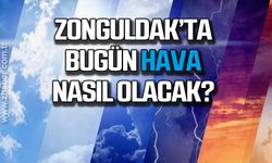 Zonguldak'ta bugün hava nasıl olacak?