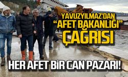 Yavuzyılmaz’dan “Afet Bakanlığı” çağrısı "Her afet bir can pazarı!"