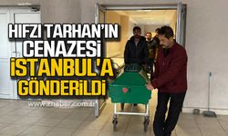 Hıfzı Tarhan’ın cenazesi İstanbul'a gönderildi