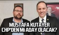 Mustafa Kutayer CHP'den mi aday olacak?