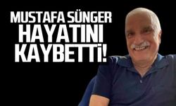 Mustafa Sünger hayatını kaybetti