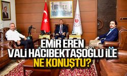 Emir Eren Vali Hacıbektaşoğlu ile ne konuştu?