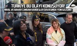 Nihal ve Bahar Candan kardeşler için istenen ceza belli oldu!