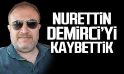 Nurettin Demirci hayatını kaybetti