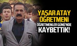 Yaşar Atay öğretmen Öğretmenler Günü'nde hayatını kaybetti!