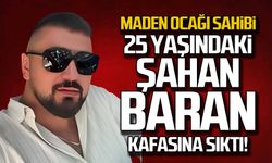 Maden ocağı sahibi Şahan Baran Tezel kafasına sıktı!