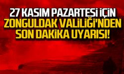 27 Kasım Pazartesi için Zonguldak Valiliği'nden son dakika uyarısı!