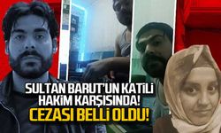 Sultan Barut'un katili hakim karşısında! Cezası belli oldu!