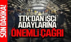 TTK'dan işçi adaylarına önemli çağrı!