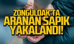 Zonguldak'ta aranan sapık yakalandı!