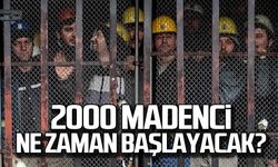 TTK'da 2000 madenci işe ne zaman başlayacak!